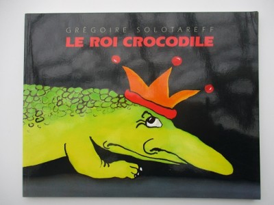 Le roi crocodile Grégoire Solotareff