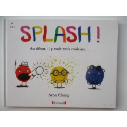 Splash ! Au début , il y avait trois couleurs... - Aree Chung