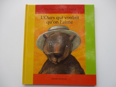 L'ours qui voulait qu'on l'aime Claire Clément- Carme Solé Vendrell L'ours qui voulait qu'on l'aime Claire Clément- Carme Solé Vendrell