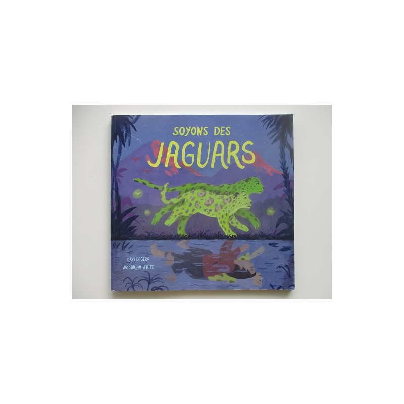 Soyons des jaguars - Dave Eggers Soyons des jaguars - Dave Eggers