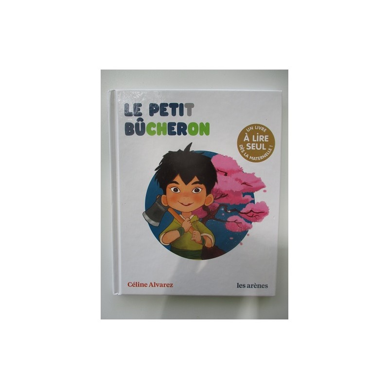 Le petit bucheron - Céline Alvarez Le petit bucheron - Céline Alvarez