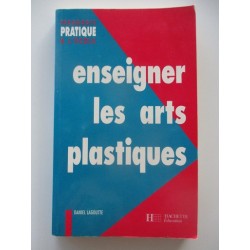 Enseigner les arts plastiques - Daniel Lagoutte