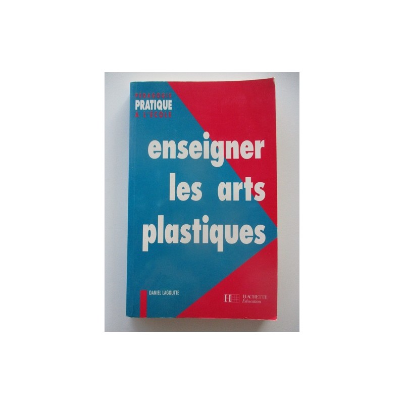 Enseigner les arts plastiques - Daniel Lagoutte Enseigner les arts plastiques - Daniel Lagoutte