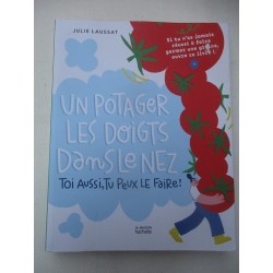 Un potager les doigts dans le nez Toi aussi, tu peux le faire ! - Julie Laussat