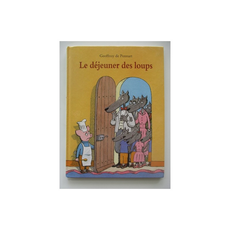 Le déjeuner des loups - Geoffroy de Pennart Le déjeuner des loups - Geoffroy de Pennart