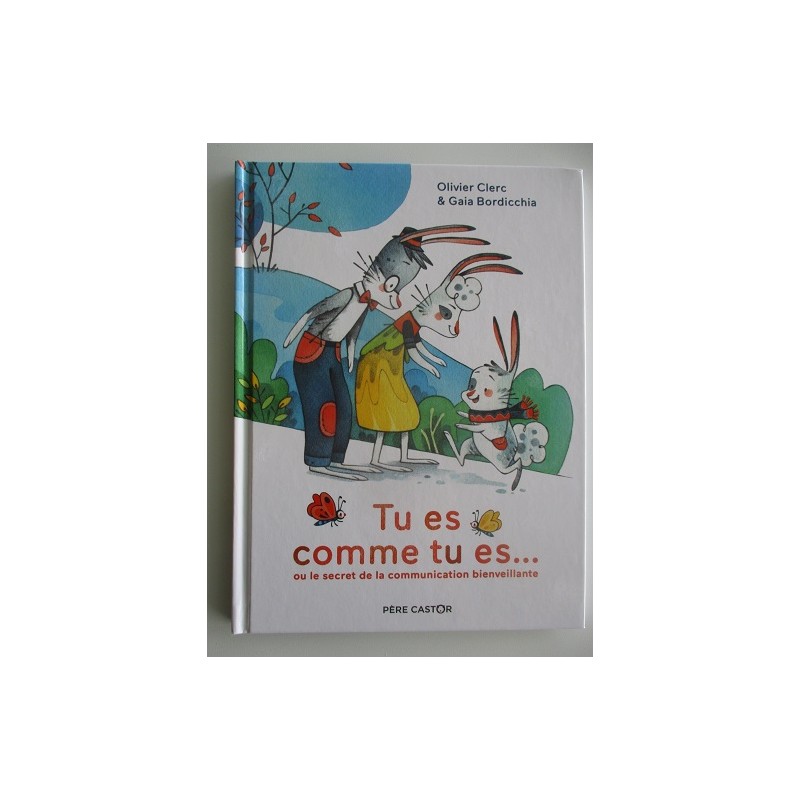 Tu es comme tu es...ou le secret de la communication bienveillante - Olivier Clerc Tu es comme tu es...ou le secret de la communication bienveillante - Olivier Clerc