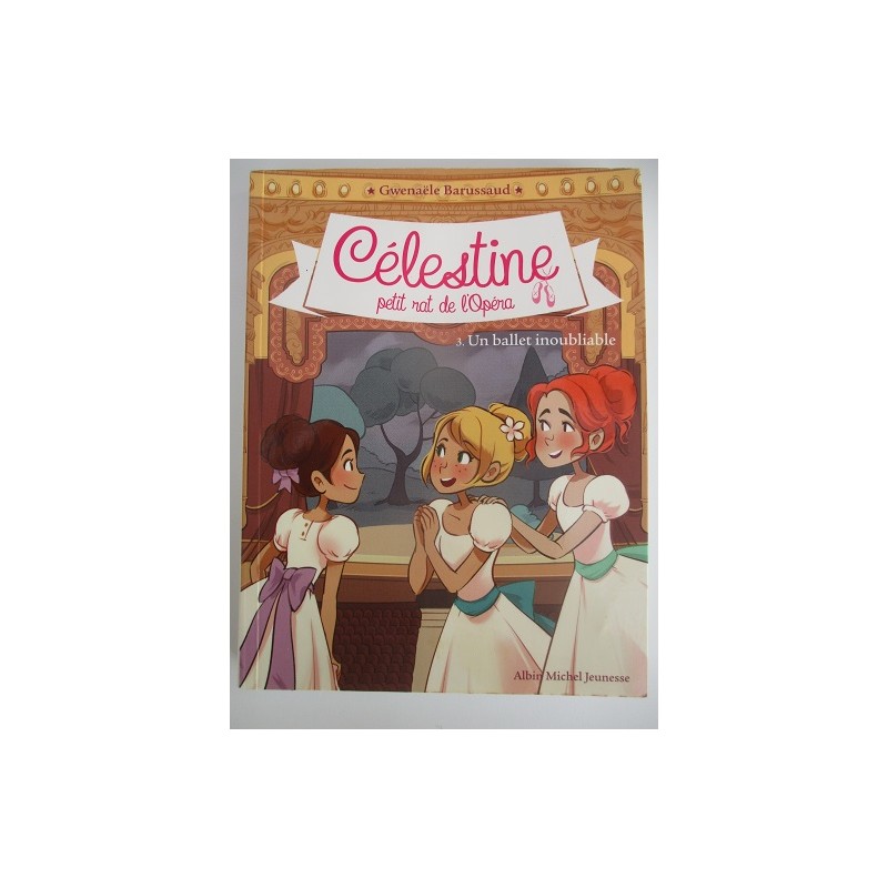 Célestine petit rat d'opéra - Un ballet inoubliable 3 - Gwenaele Barussaud