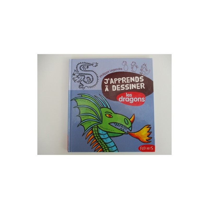 J'apprends à dessiner les dragons  - Philippe Legendre