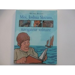 Moi, Joshua Slocum, navigateur solitaire de Michel Backès
