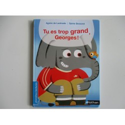 Tu es trop grand Georges ! Agnès de Lestrade