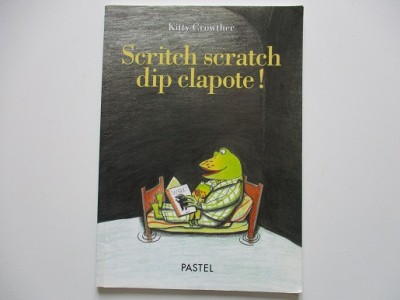 Scritch scratch clip clapote! - Kitty Crowther Scritch scratch clip clapote! - Kitty Crowther