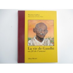La vie de Gandhi au fil de l'amour - Martine Laffon