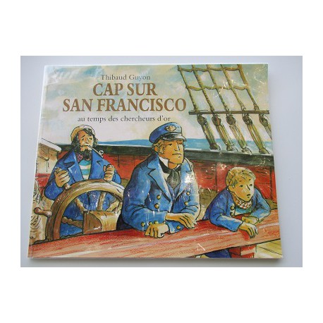 Cap sur San Francisco au temps des chercheurs d'or- Thibaud Guyon