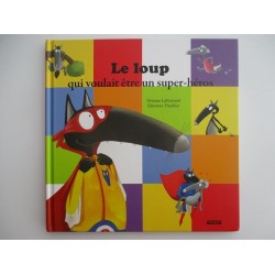 Le loup qui voulait etre un super héros - Orianne Lallemand