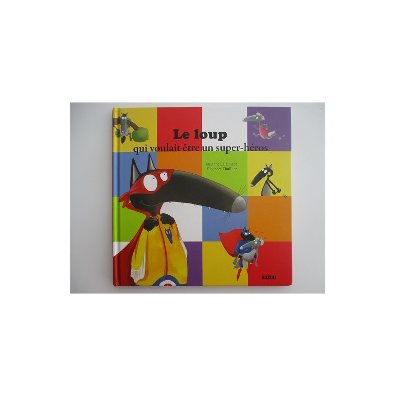 Le loup qui voulait etre un super héros - Orianne Lallemand