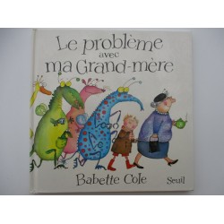 Le problème avec ma grand mère - Babette Cole