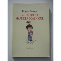 J'ai décidé de m'appeler Dominique - Brigitte Smadja